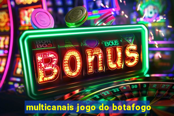 multicanais jogo do botafogo